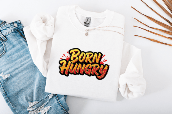 Born Hungry Funny Food Lover Quote