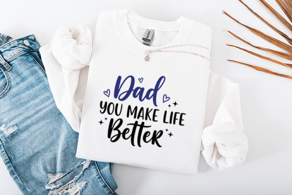 Dad You Make Life Better Quote