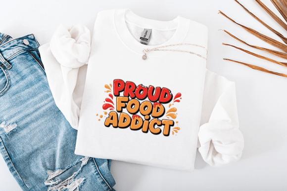 Proud Food Addict Funny Food Lover Quote